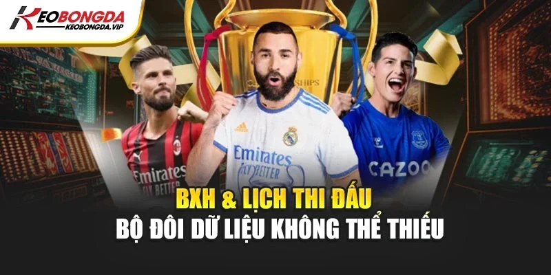 BXH & Lịch thi đấu – Bộ đôi dữ liệu không thể thiếu