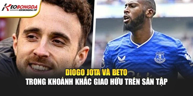 Diogo Jota và Beto trong khoảnh khắc giao hữu trên sân tập