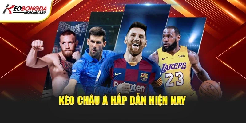Kèo Châu Á hấp dẫn hiện nay