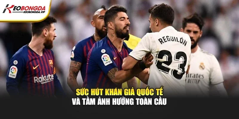 Sức hút khán giả quốc tế và tầm ảnh hưởng toàn cầu