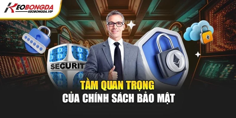 Tầm quan trọng của chính sách bảo mật