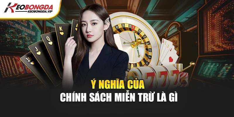 Ý nghĩa của chính sách miễn trừ là gì