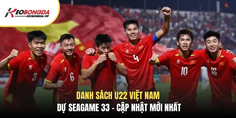 Danh Sách U22 Việt Nam Dự Seagame 33 – Cập Nhật Mới Nhất