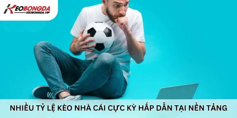 Nhiều tỷ lệ kèo nhà cái cực hấp dẫn