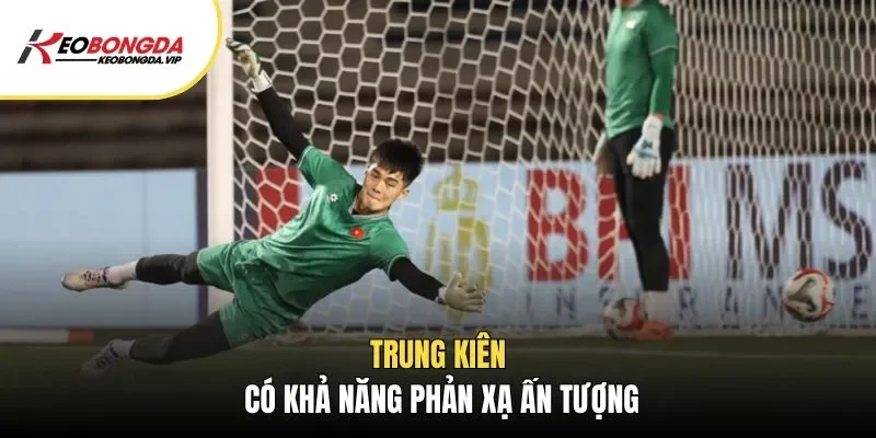 Trung Kiên có khả năng phản xạ ấn tượng