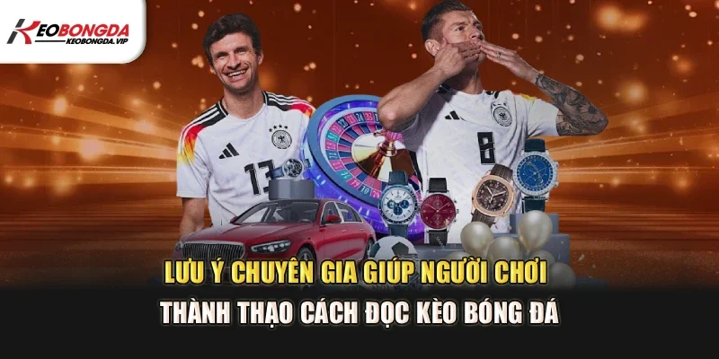 Lưu ý chuyên gia giúp người chơi thành thạo cách đọc kèo bóng đá